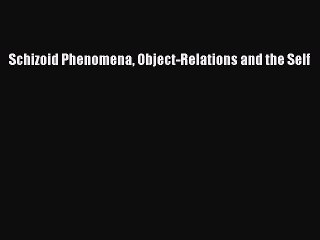 Download Books Schizoid Phenomena Object-Relations and the Self E-Book Free