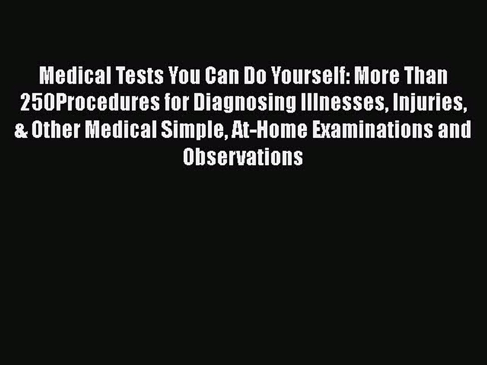 Download Books Medical Tests You Can Do Yourself: More Than 250Procedures for Diagnosing Illnesses