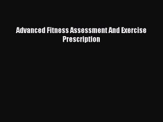 Read Books Advanced Fitness Assessment And Exercise Prescription PDF Free