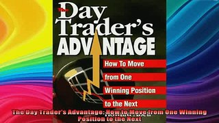 READ book  The Day Traders Advantage How to Move from One Winning Position to the Next Full Free