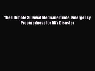 Download Books The Ultimate Survival Medicine Guide: Emergency Preparedness for ANY Disaster