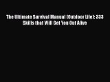 Read Books The Ultimate Survival Manual (Outdoor Life): 333 Skills that Will Get You Out Alive