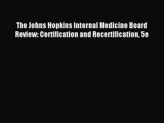 Download The Johns Hopkins Internal Medicine Board Review: Certification and Recertification