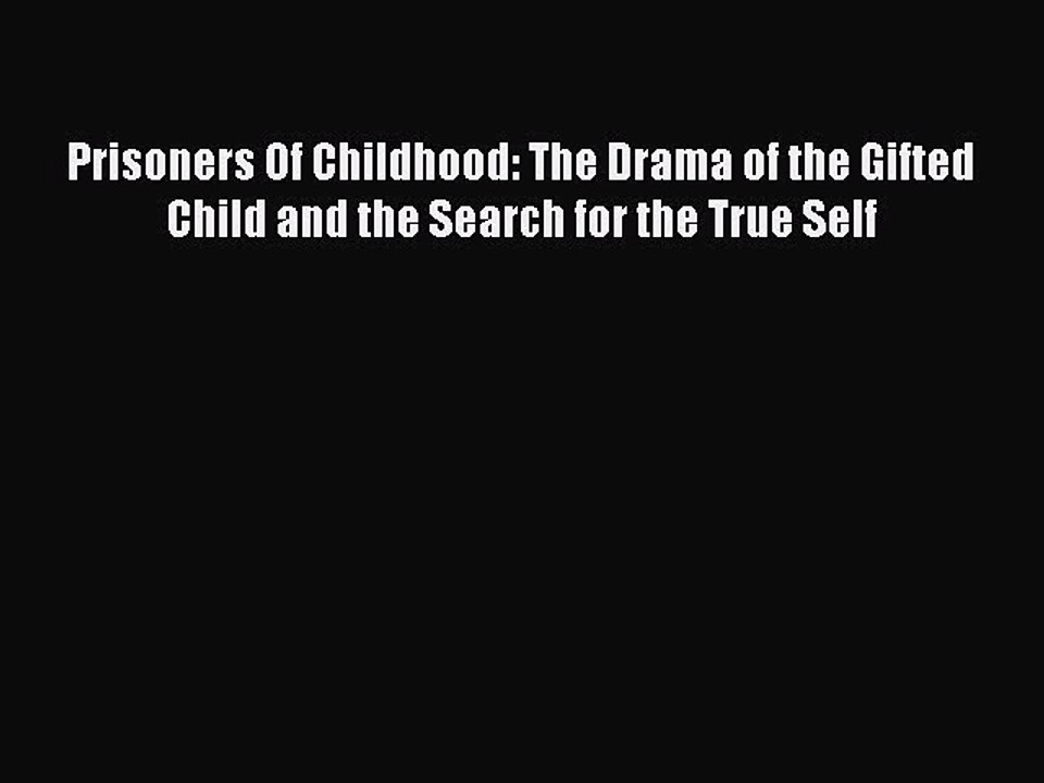 Read Books Prisoners Of Childhood: The Drama of the Gifted Child and the Search for the True