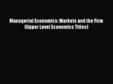 Read Managerial Economics: Markets and the Firm (Upper Level Economics Titles) PDF Free