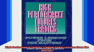READ book  High Performance Futures Trading Power Lessons From the Masters Full EBook