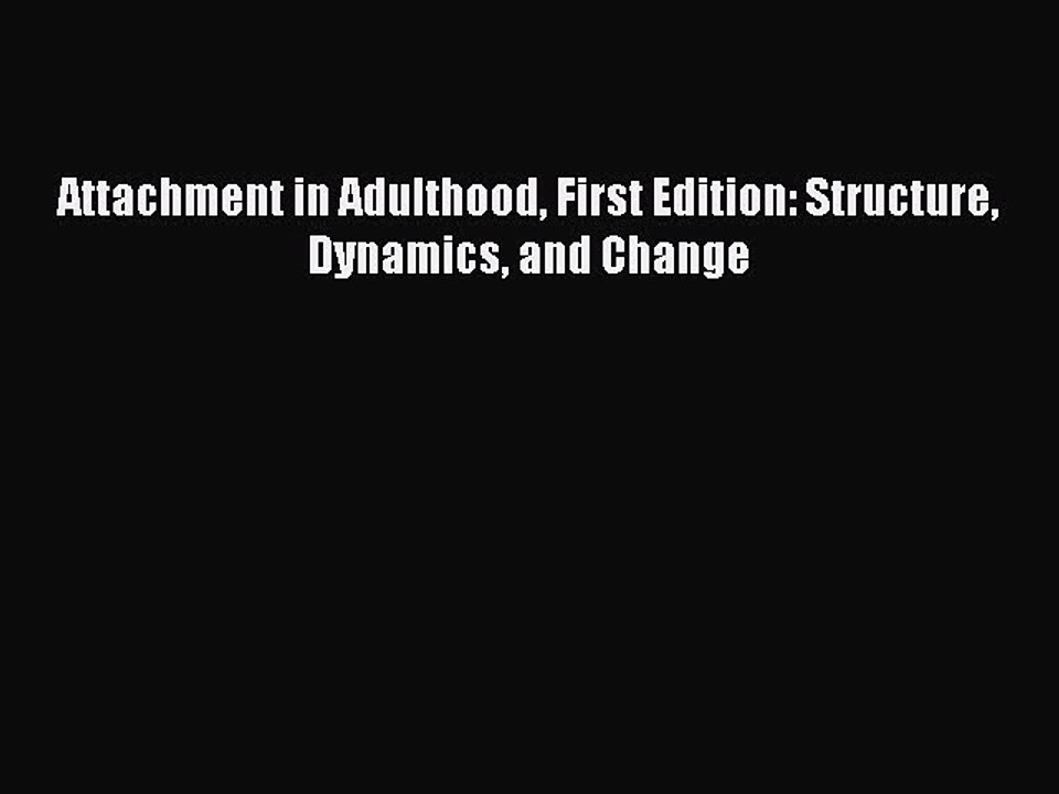 Download Books Attachment in Adulthood First Edition: Structure Dynamics and Change E-Book