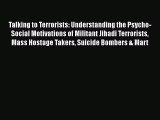 Read Books Talking to Terrorists: Understanding the Psycho-Social Motivations of Militant Jihadi