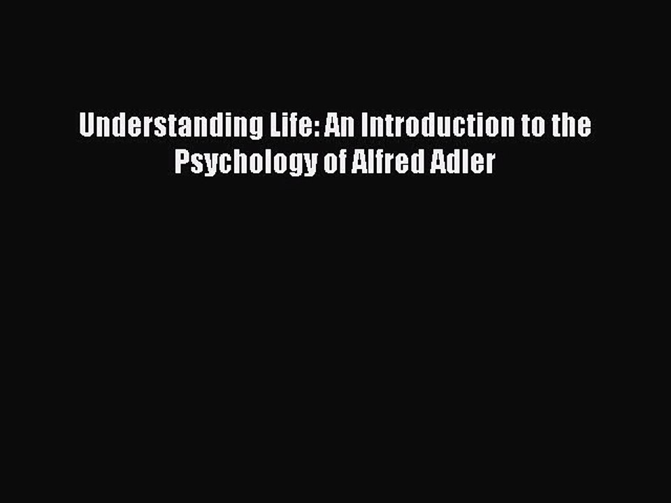 Download Books Understanding Life: An Introduction to the Psychology of Alfred Adler E-Book