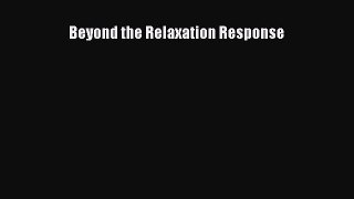 Read Beyond the Relaxation Response Ebook Free