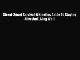 Read Street-Smart Survival: A Nineties Guide To Staying Alive And Living Well PDF Online