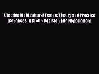Read Books Effective Multicultural Teams: Theory and Practice (Advances in Group Decision and