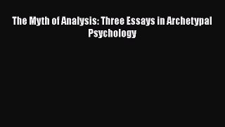 Read Books The Myth of Analysis: Three Essays in Archetypal Psychology E-Book Free