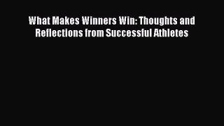 Read What Makes Winners Win: Thoughts and Reflections from Successful Athletes ebook textbooks