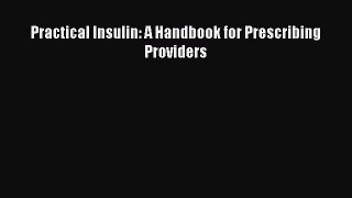 Download Practical Insulin: A Handbook for Prescribing Providers PDF Free
