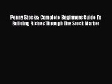 [PDF] Penny Stocks: Complete Beginners Guide To Building Riches Through The Stock Market  Full
