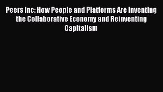 Read Peers Inc: How People and Platforms Are Inventing the Collaborative Economy and Reinventing