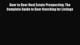 [Online PDF] Door to Door Real Estate Prospecting: The Complete Guide to Door Knocking for