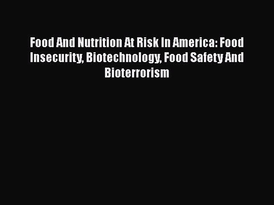 Read Books Food And Nutrition At Risk In America: Food Insecurity Biotechnology Food Safety