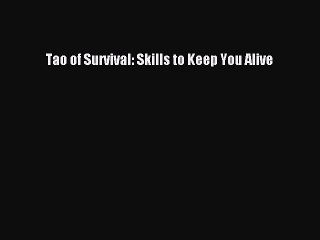 Read Books Tao of Survival: Skills to Keep You Alive ebook textbooks