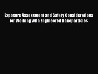 Read Books Exposure Assessment and Safety Considerations for Working with Engineered Nanoparticles