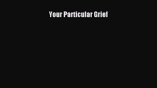 Download Your Particular Grief Ebook Online