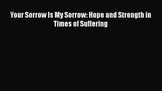 Read Your Sorrow Is My Sorrow: Hope and Strength in Times of Suffering Ebook Online