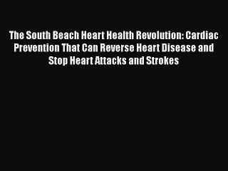 Read The South Beach Heart Health Revolution: Cardiac Prevention That Can Reverse Heart Disease