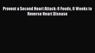 Download Prevent a Second Heart Attack: 8 Foods 8 Weeks to Reverse Heart Disease Ebook Free