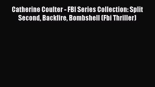 Read Catherine Coulter - FBI Series Collection: Split Second Backfire Bombshell (Fbi Thriller)