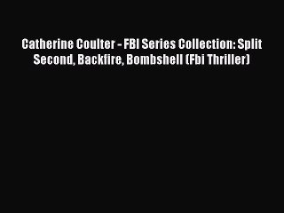 Read Catherine Coulter - FBI Series Collection: Split Second Backfire Bombshell (Fbi Thriller)