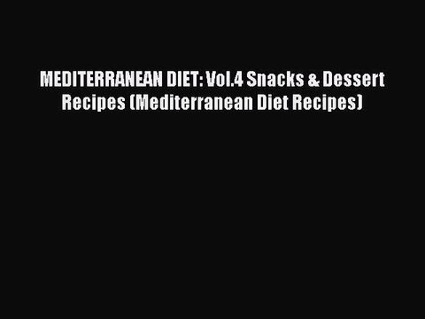 Read MEDITERRANEAN DIET: Vol.4 Snacks & Dessert Recipes (Mediterranean Diet Recipes) Ebook