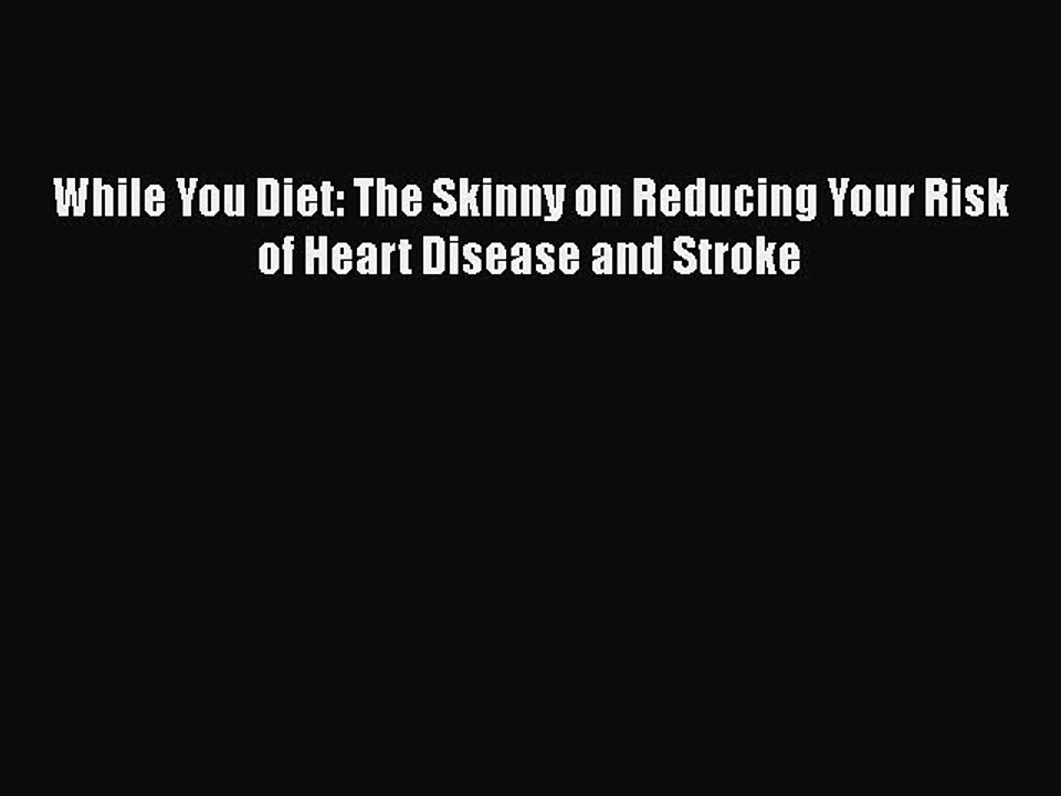 Read While You Diet: The Skinny on Reducing Your Risk of Heart Disease and Stroke PDF Free