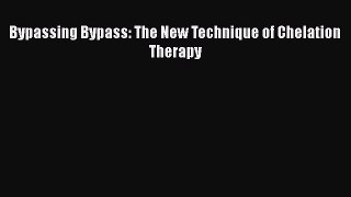 Read Bypassing Bypass: The New Technique of Chelation Therapy PDF Online