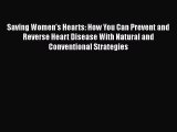Download Saving Women's Hearts: How You Can Prevent and Reverse Heart Disease With Natural