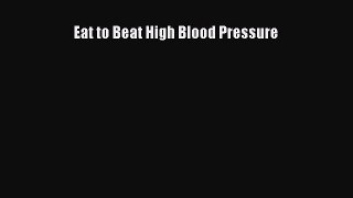 Download Eat to Beat High Blood Pressure PDF Free