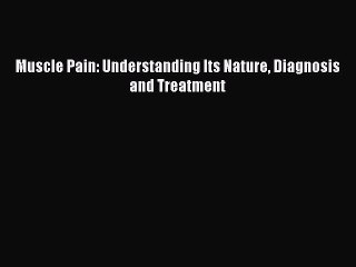 Read Books Muscle Pain: Understanding Its Nature Diagnosis and Treatment ebook textbooks