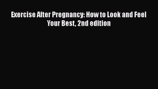 Read Books Exercise After Pregnancy: How to Look and Feel Your Best 2nd edition PDF Free