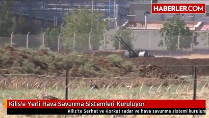 Kilis'e Yerli Hava Savunma Sistemleri Kuruluyor