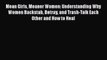 Read Books Mean Girls Meaner Women: Understanding Why Women Backstab Betray and Trash-Talk