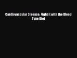 Read Cardiovascular Disease: Fight it with the Blood Type Diet PDF Online