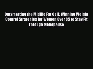 Read Books Outsmarting the Midlife Fat Cell: Winning Weight Control Strategies for Women Over