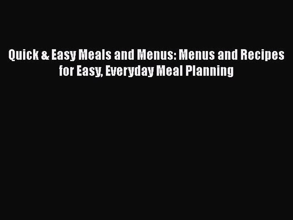 Read Quick & Easy Meals and Menus: Menus and Recipes for Easy Everyday Meal Planning Ebook