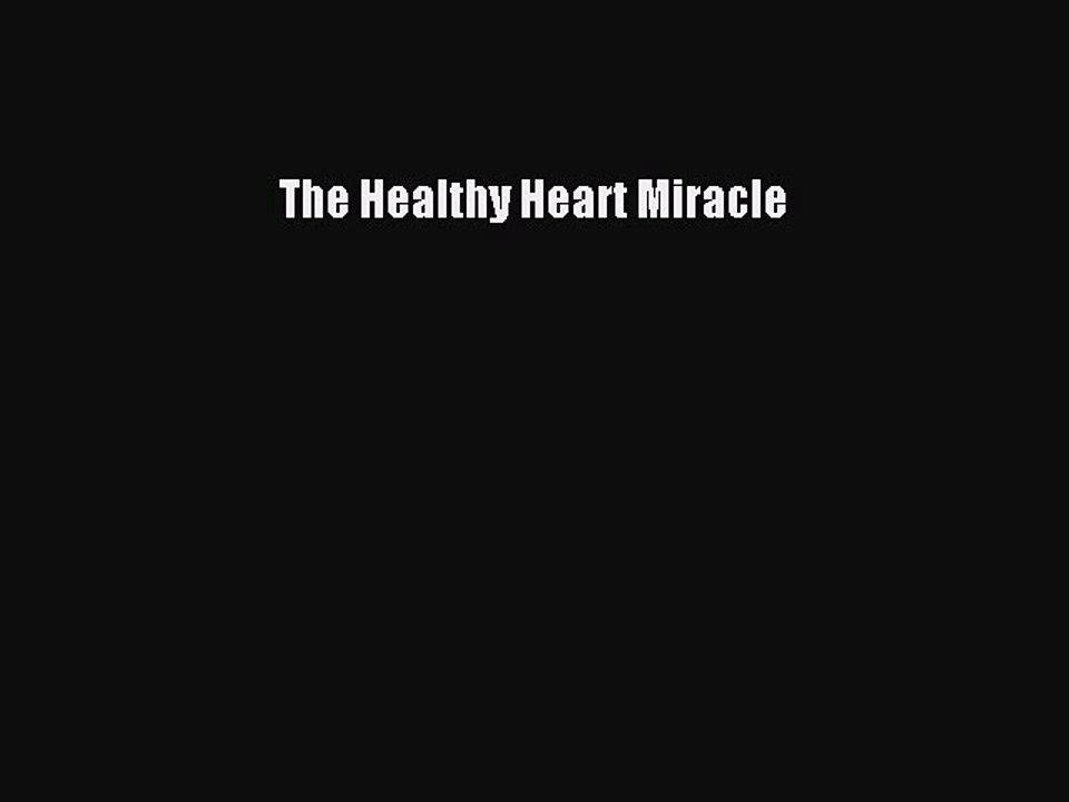 Read The Healthy Heart Miracle Ebook Free