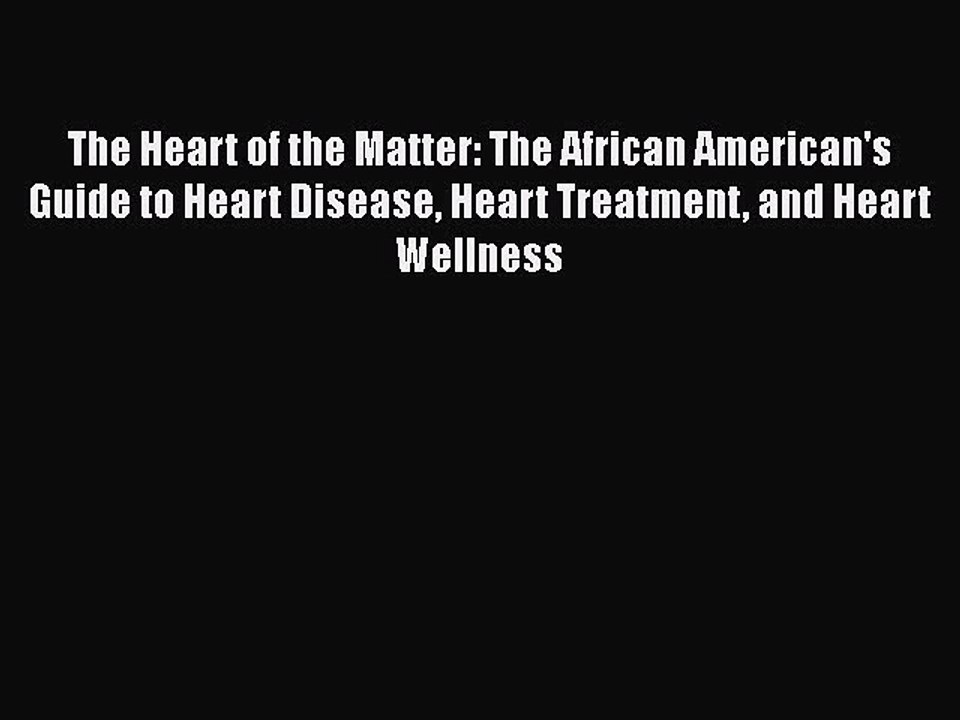 Read The Heart of the Matter: The African American's Guide to Heart Disease Heart Treatment