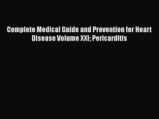 Read Complete Medical Guide and Prevention for Heart Disease Volume XXI Pericarditis PDF Online