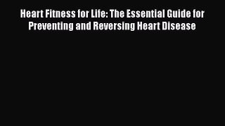 Download Heart Fitness for Life: The Essential Guide for Preventing and Reversing Heart Disease