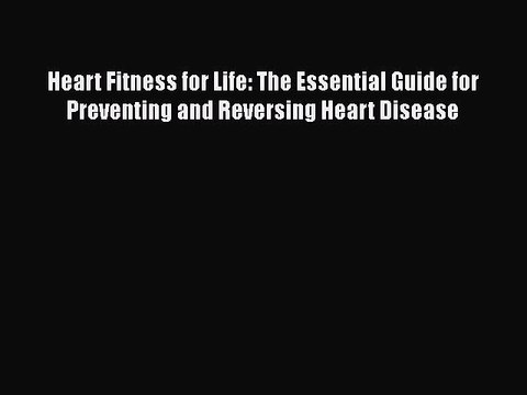 Download Heart Fitness for Life: The Essential Guide for Preventing and Reversing Heart Disease