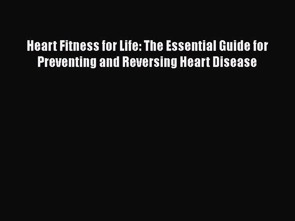 Download Heart Fitness for Life: The Essential Guide for Preventing and Reversing Heart Disease