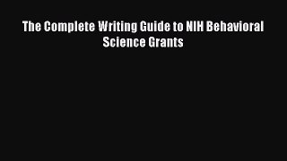 Read The Complete Writing Guide to NIH Behavioral Science Grants ebook textbooks